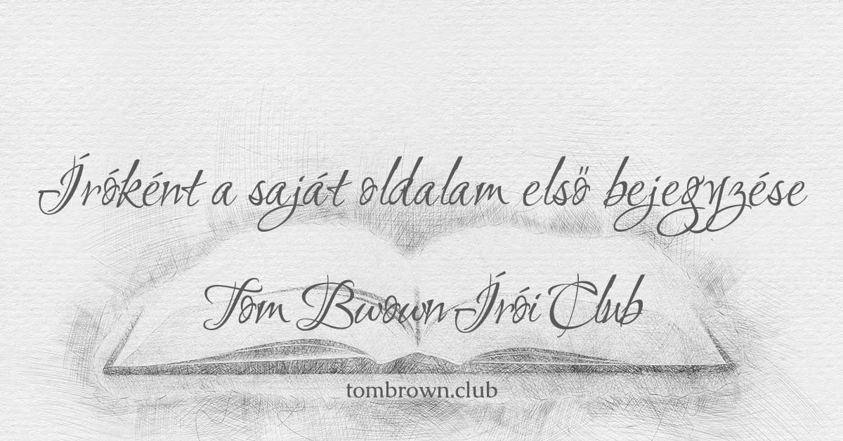Íróként a saját oldalam első bejegyzése - Tom Brown Club